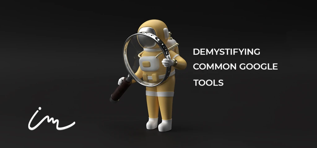 Demystifying Three Common Google Tools