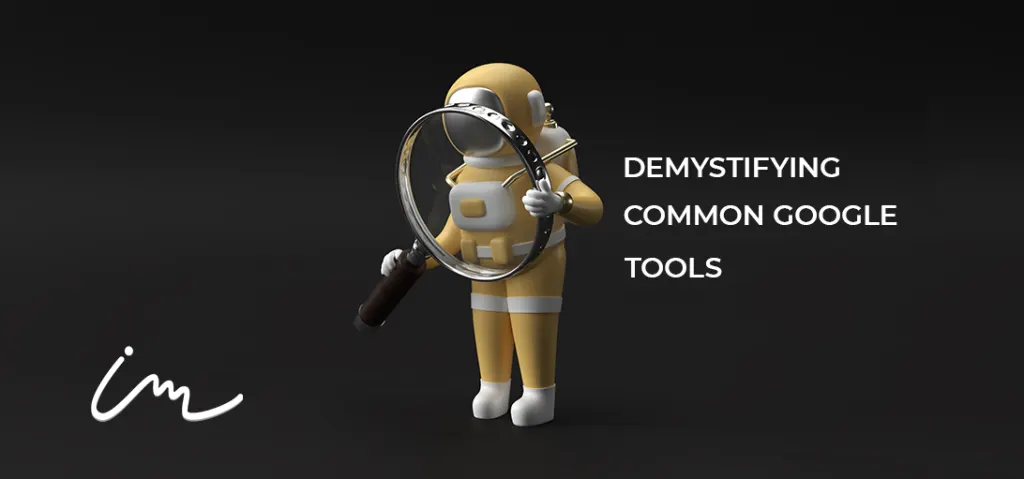 Demystifying Three Common Google Tools